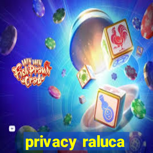 privacy raluca